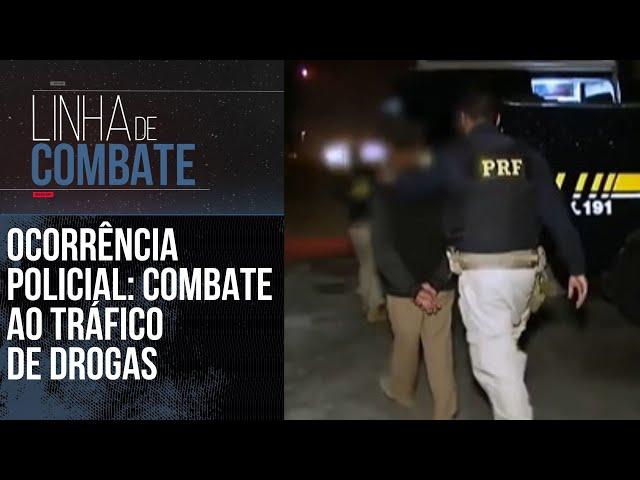 OCORRÊNCIA POLICIAL: COMBATE AO TRÁFICO DE DROGAS | LINHA DE COMBATE