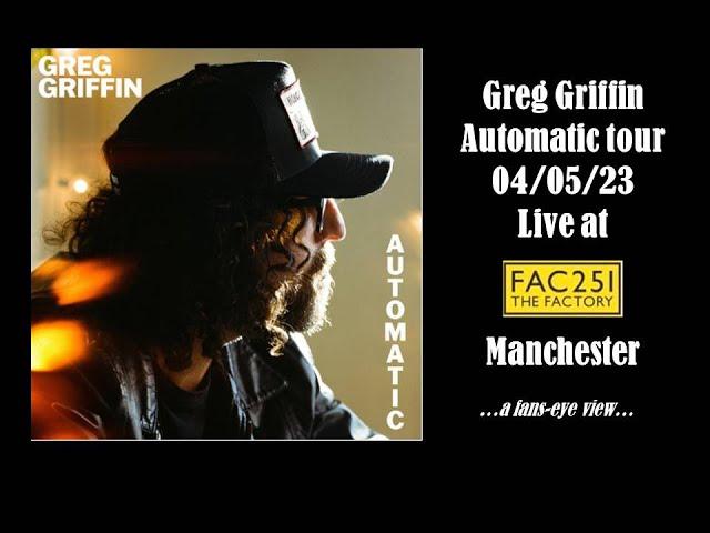 Greg Griffin - Automatic Tour! Factory 251, Manchester - 4th May 2023 - a fans eye view!