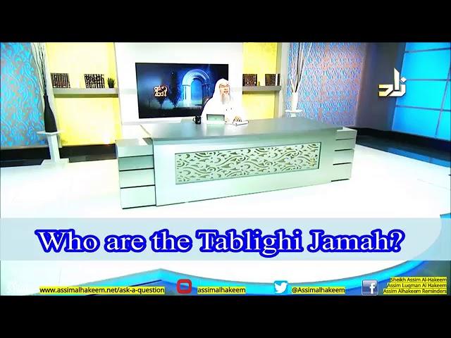 Who are Tablighi Jamah & Can we join them and go out on Tabligh with them? - Sheikh Assim Al Hakeem