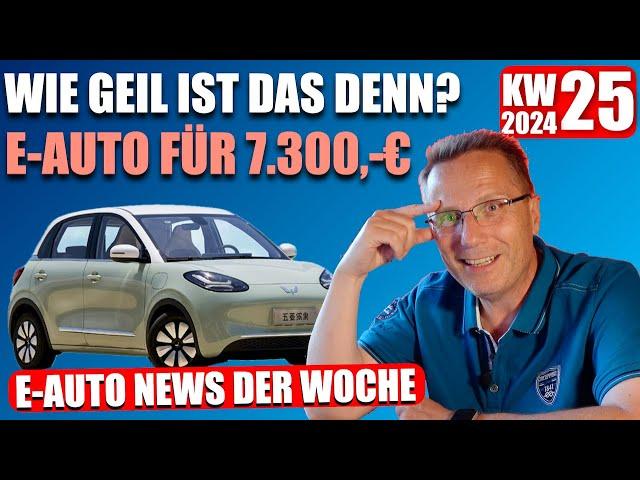 E Auto News KW 25 2024, vollwertiger E-Kleinwagen für nur 7.300,-€!