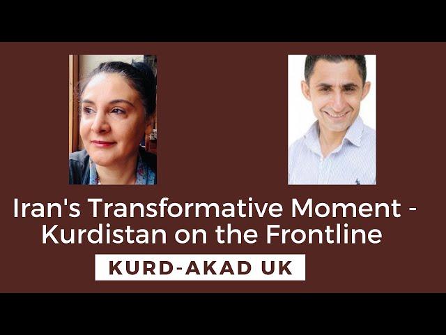 Iran's Transformative Moment - Kurdistan on the Frontline | Kurd-Akad UK's Webinar