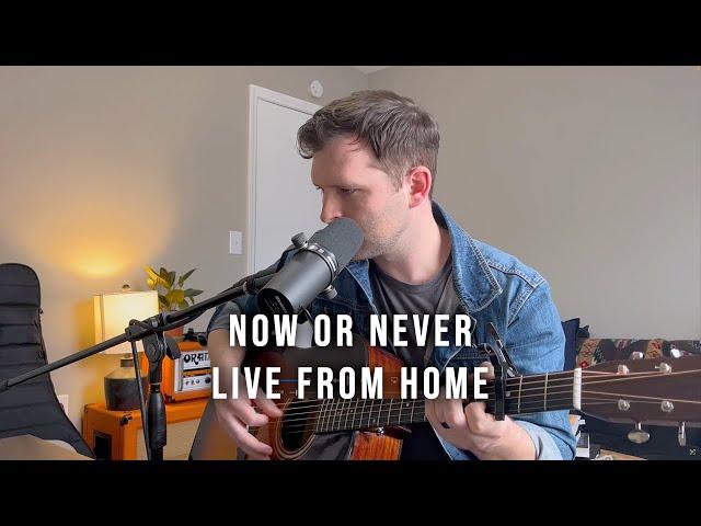 LIVE FROM HOME - Now or Never