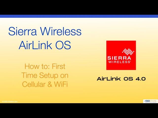 Sierra Wireless AirLink OS - First Time Setup on Cellular & WiFi