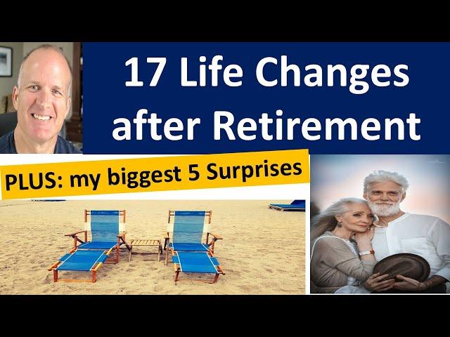 Wow!  My 17 life changes after retirement -- plus my 5 biggest surprises