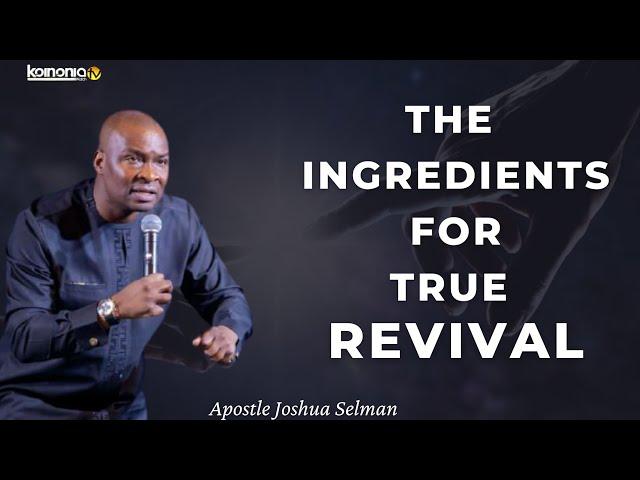 THE INGREDIENTS OF REVIVAL - Apostle Joshua Selman