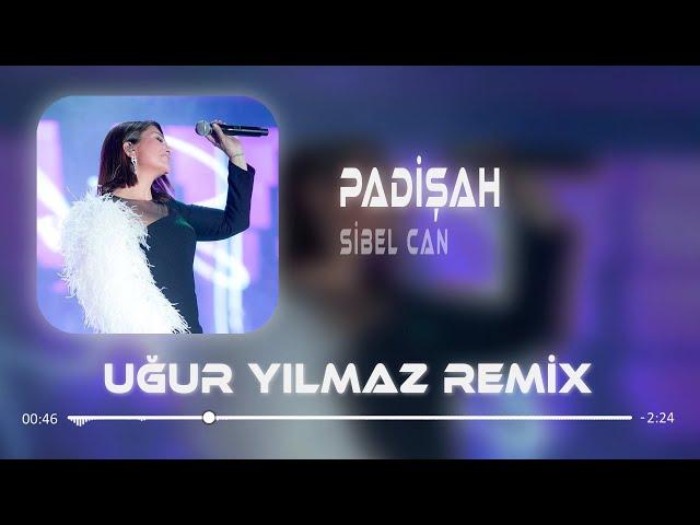 Bu Devirde Kimse Sultan Değil - Sibel Can ( Uğur Yılmaz Remix ) Padişah