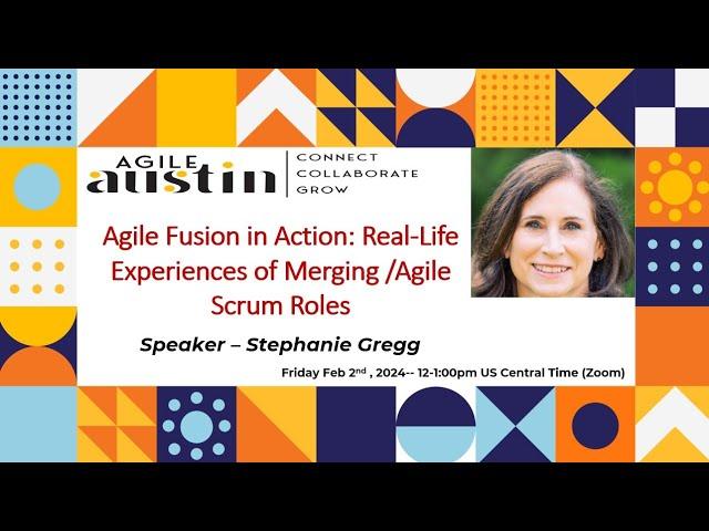 Feb 2024 Leader SIG:  Agile Fusion in Action: Merging Agile/Scrum Roles -- Stephanie Gregg