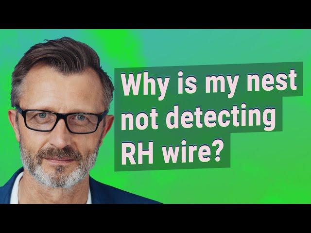 Why is my nest not detecting RH wire?