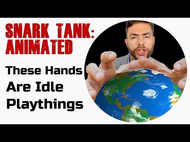 Snark Tank Animated: These Hands are Idle Playthings