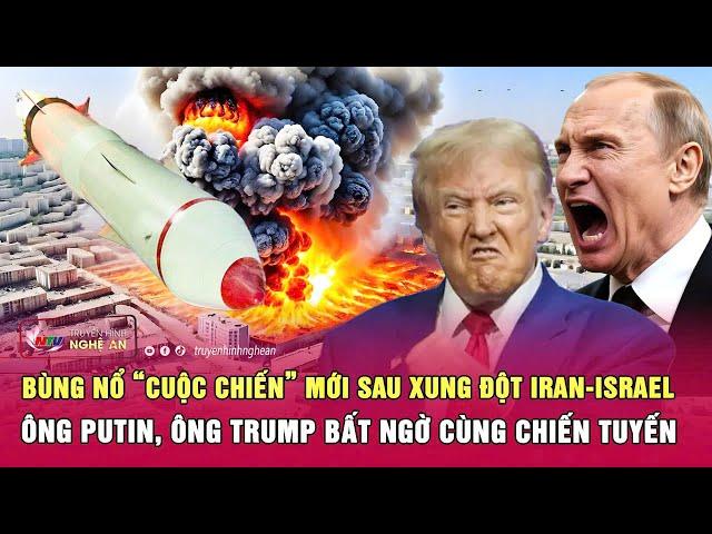 Bùng nổ “cuộc chiến” mới sau xung đột Iran-Israel, ông Putin, ông Trump bất ngờ cùng chiến tuyến