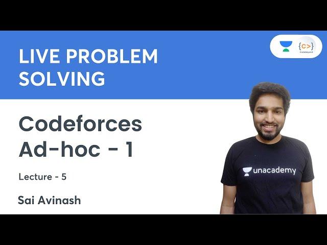 Codeforces | Ad-hoc - 1 | L 5 | Live Problem Solving | Sai Avinash