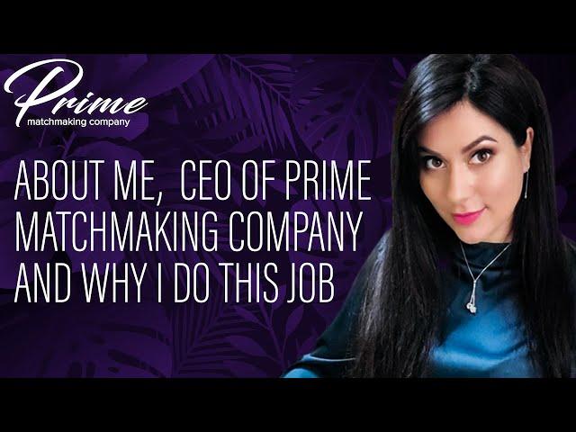 About me, CEO of Prime matchmaking company and why I do this job