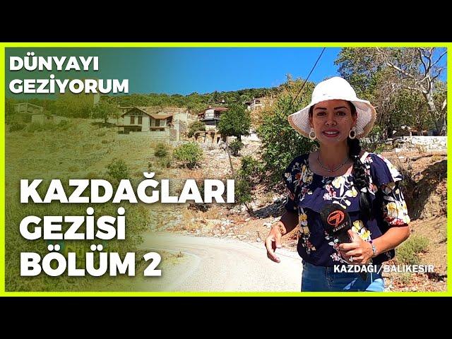 Dünyayı Geziyorum - Kazdağları-2 | 13 Eylül 2020