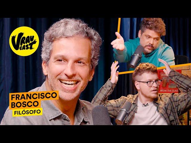 VRAU CAST: FILÓSOFO FRANCISCO BOSCO