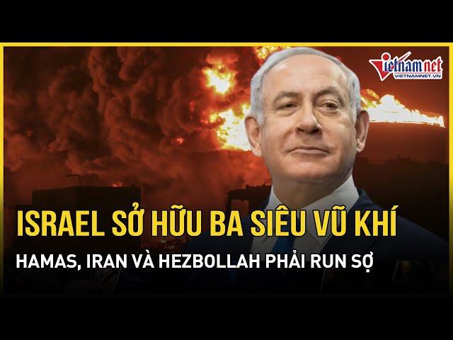 Israel sở hữu ba siêu vũ khí khiến Hamas, Iran và Hezbollah phải run sợ | Báo VietNamNet