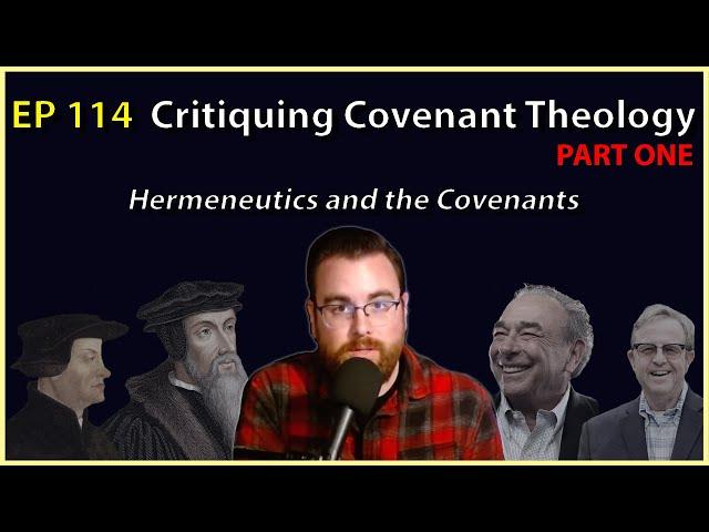 114: Critiquing Covenant Theology (Hermeneutics and Covenants)