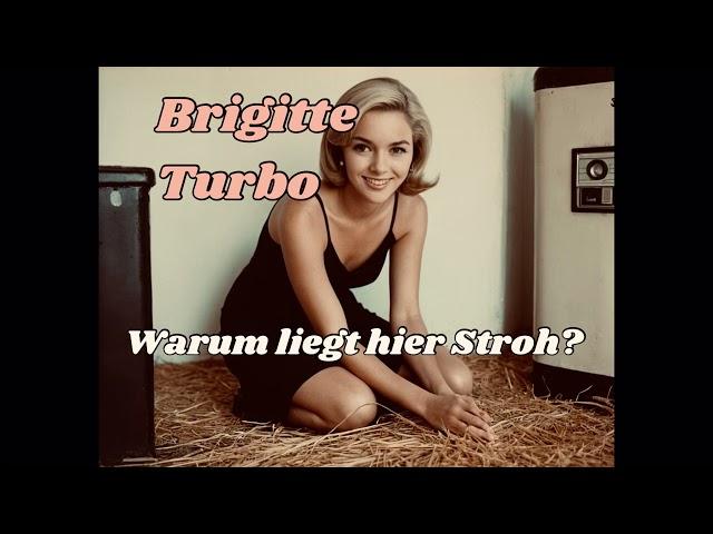 Brigitte Turbo - Warum liegt hier Stroh?