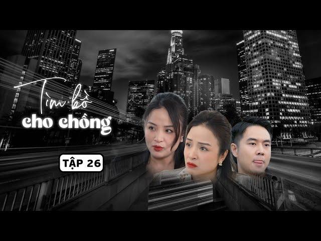 TÌM BỒ CHO CHỒNG- TẬP 26: Kế hoạch của vợ đã tới hồi 'thu lưới', liệu chồng có dính bẫy? |Kem Xôi TV
