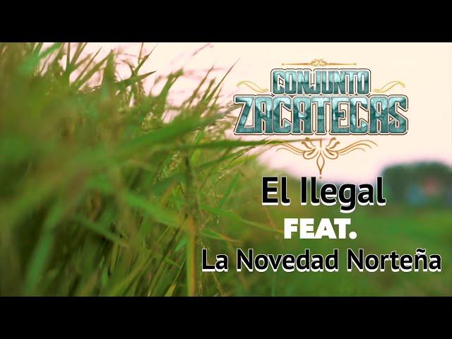 Conjunto Zacatecas-El Ilegal feat. La Novedad Norteña [Letra Oficial]