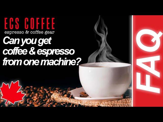 Coffee and Espresso from one machine. Is it possible?
