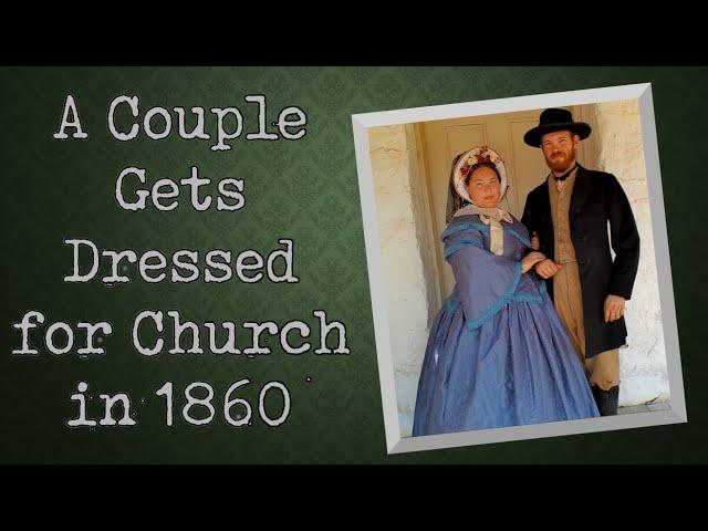 An 1860 Couple Dressed for Church || A Historical Get Ready with Me (Us)