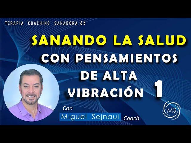 SANANDO LA SALUD CON PENSAMIENTOS DE ALTA VIBRACIÓN   PARTE  1 Terapia Coaching Sanadora 65