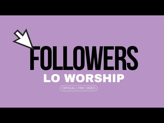 LO Worship - Followers (Official Lyric Video)