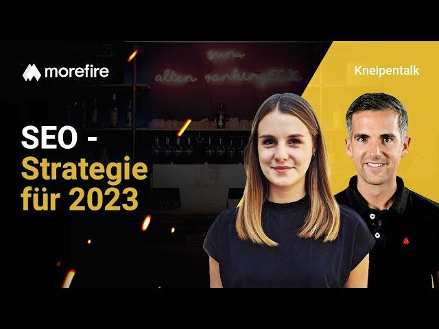 SEO Strategie 2023 - Relevanz, Maßnahmen & Ziele | morefire Kneipentalk