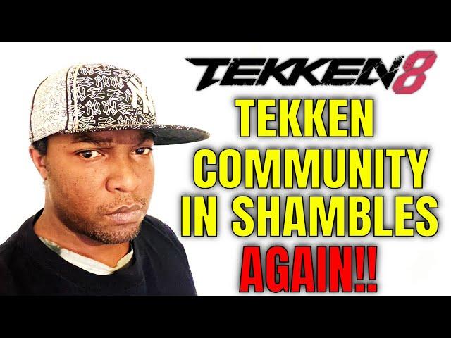 THE TEKKEN COMMUNITY IS IN SHAMBLES..AGAIN! (Tekken 8)