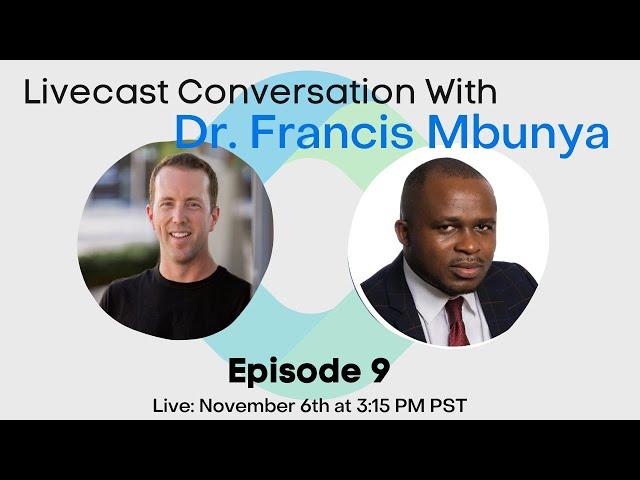 Ep. 9 - LiveCast Conversation With Dr. Francis Mbunya