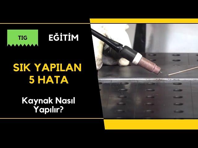 Kaynak Nasıl Yapılır? TIG (Argon) Kaynağı: Yeni Başlayanların Yapmaması Gereken 5  Hata  - Bölüm 4