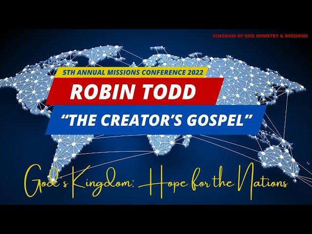 The Creator's Gospel - Robin Todd (KOG Missions Conference 2022)