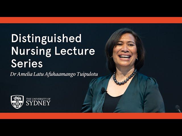 2024 Distinguished Nursing Lecture Series: Adjunct Professor Dr Amelia Latu Afuhaamango Tuipulotu