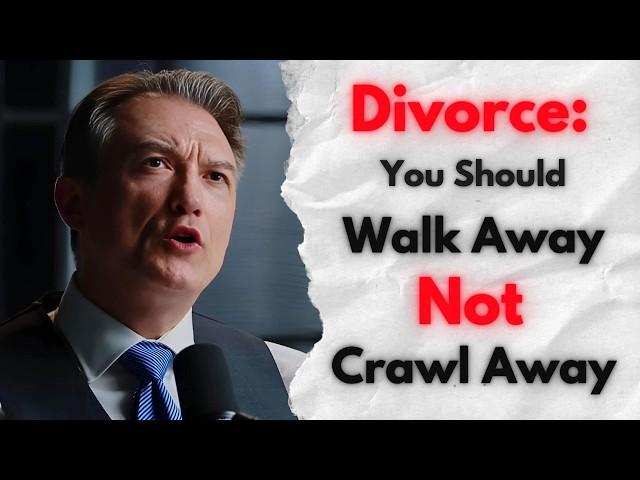 Divorce You Should Walk Away, Not Crawl Away