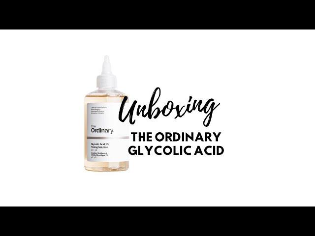 UNBOXING THE ORDINARY GLYCOLIC ACID - WHAT AN AMAZING PRODUCT!  | DECIEM CHAT ROOM REVIEWS