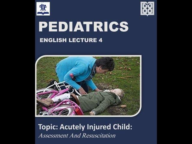 Acutely Injured Child: Assessment and Resuscitation -pt2 (Pediatrics English Lecture-5)