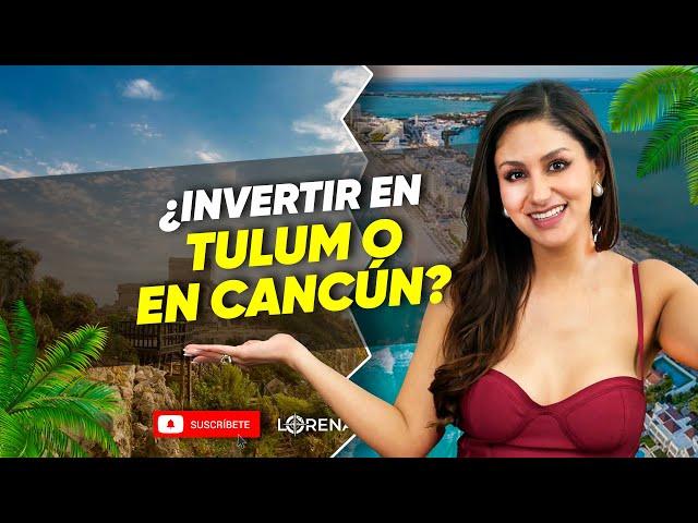 ¿Invertir en Tulum o en Cancún? 