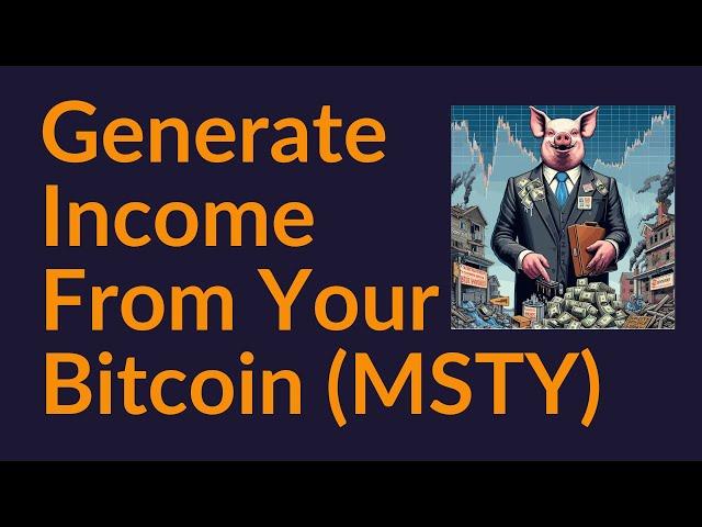 How To Generate Income From Your Bitcoin (MSTY)