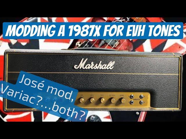 Modding a 1987x for EVH Tones.  José mod, Variac?...both?