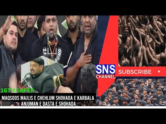 Live:- 16th Safer -Maqsoos Majlis E CHEHLUM SHOHADA E KARBALA - ANJUMANE DASTA SHOHADA - SNS AZADARI