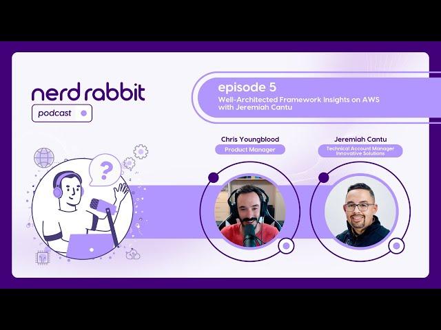 NerdRabbit Podcast | Episode 5: Well-Architected Framework Insights on AWS with Jeremiah Cantu