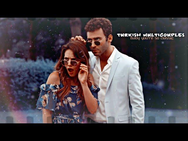 ►Turkish Multicouples || Baby you’re so classic ღ