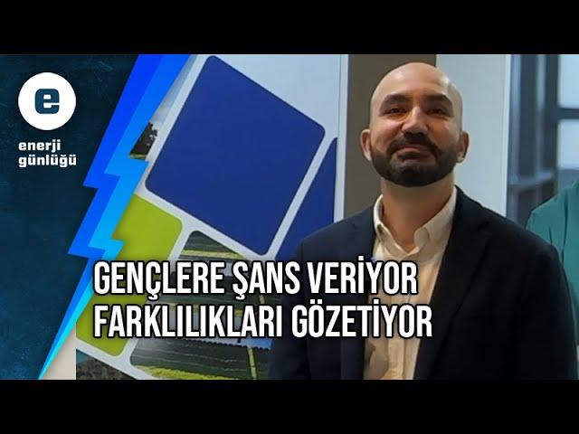 Enerjisa Üretim gençlere şans veriyor, farklılıkları gözetiyor