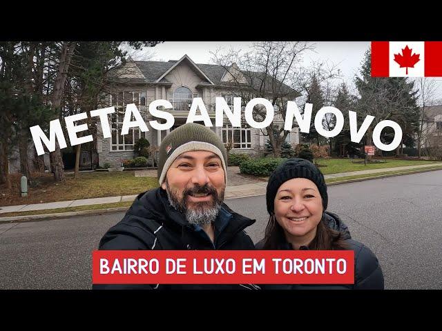 BAIRRO RICO EM TORONTO e Nossas metas de Ano Novo