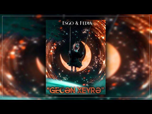 Fedya ft. Esgo - "Gecən Xeyrə"