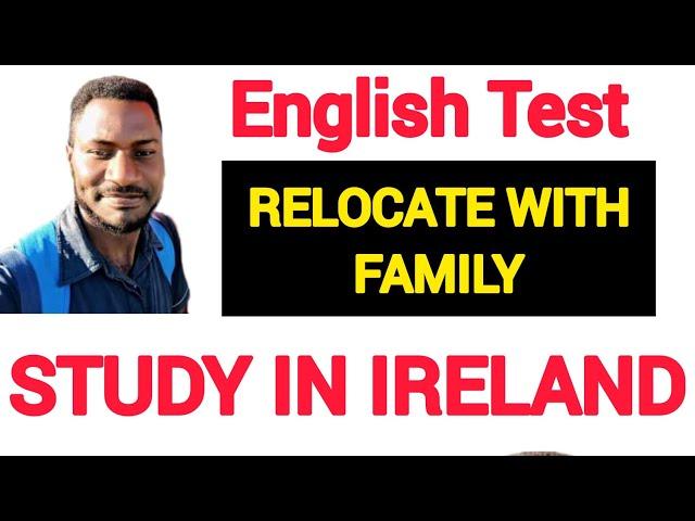 STUDY IN IRELAND|ENGLISH TEST|FAMILY RELOCATION|MUST WATCH VIDEO