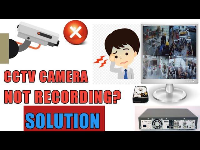 CCTV CAMERA NOT RECORDING? SOLUTION