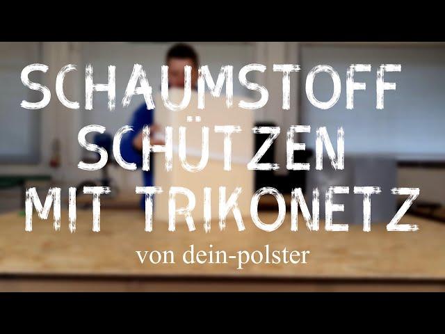 Schaumstoff schützen mit Trikonetz | Trikotierung