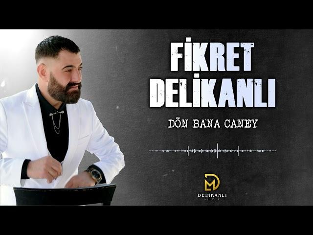 Fikret Delikanlı - Dön Bana Caney