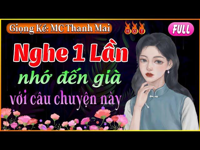 [FULL BỘ] Truyện Hay Việt Nam #thanhmai chọn đọc: Nghe 1 Lần bạn sẽ nhớ đến già với câu chuyện này